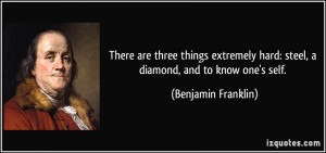 quote-there-are-three-things-extremely-hard-steel-a-diamond-and-to-know-one-s-self-benjamin-franklin-65434